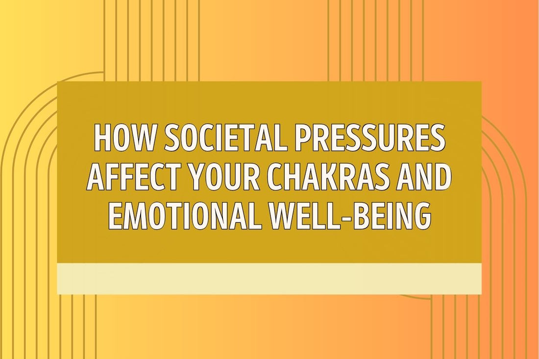 Blog banner for How Societal Pressures Affect Your Chakras: protecting energy, restoring balance, and supporting emotional well-being.