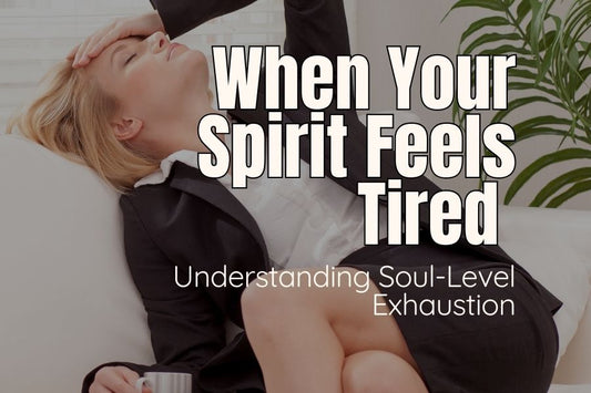 Blog banner for When Your Spirit Feels Tired: Understanding Soul-Level Exhaustion, exploring signs of energetic depletion, gentle strategies to restore your spirit, and practices to reconnect with inner guidance.