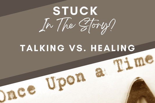 Blog banner for Stuck in the Story?: moving beyond retelling experiences toward true emotional healing and reclaiming personal power.