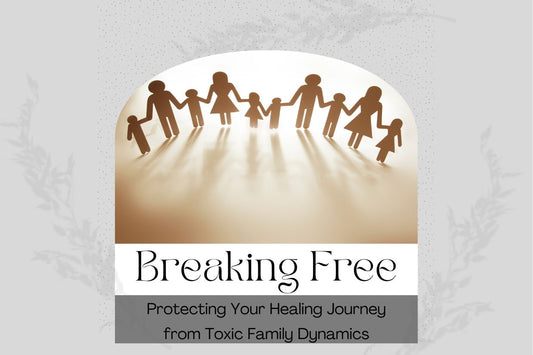 Blog banner for Breaking Free: Protecting Your Healing Journey from Toxic Family Dynamics, setting boundaries and reclaiming your energy.
