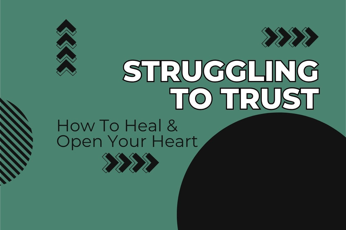 Blog banner for Struggling to Trust: healing heart chakra, releasing trust wounds, and opening to self-love and authentic connections.
