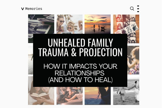 Blog banner for Unhealed Family Trauma & Projection: How It Impacts Your Relationships (And How to Heal), exploring ways to recognize and heal familial trauma and projections.