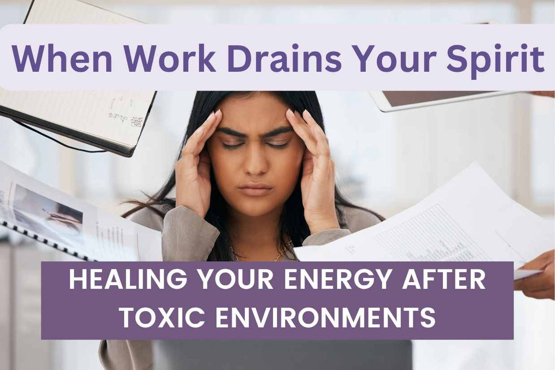 Blog banner for When Work Drains Your Spirit: exploring energetic exhaustion, emotional burnout, and the process of restoring balance, clarity, and spiritual alignment after toxic work environments.